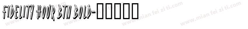 Fidelity Hour BTN Bold字体转换
